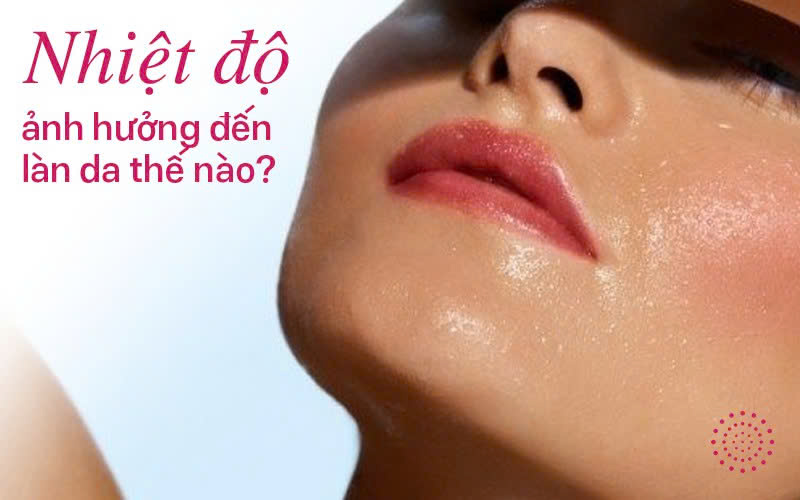 Nhiệt độ ảnh hưởng đến làn da như thế nào?