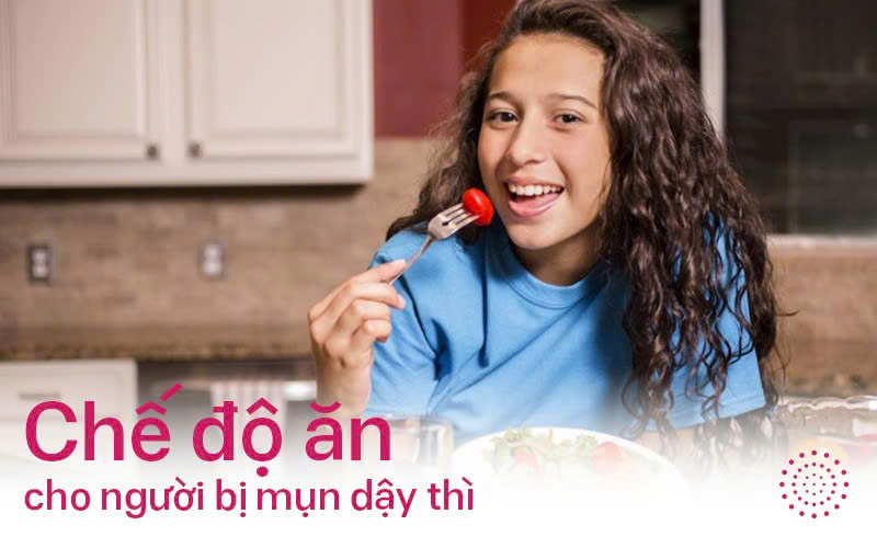 Chế độ ăn uống cho người bị mụn tuổi dậy thì: Nên ăn gì và kiêng gì để nhanh hết mụn?