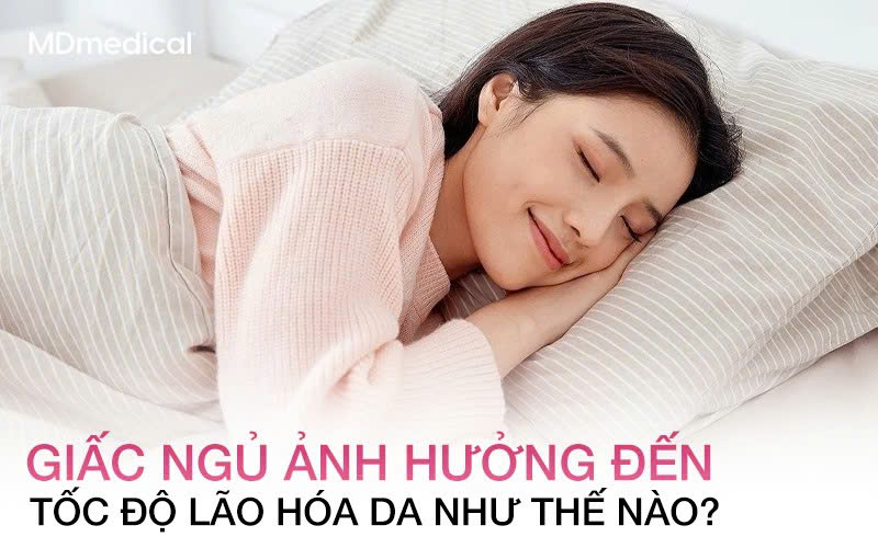 Giấc ngủ ảnh hưởng đến tốc độ lão hóa da như thế nào?